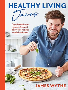 portada Healthy Living James: Over 80 Delicious Gluten-Free and Dairy-Free Recipes Ready in Minutes (en Inglés)