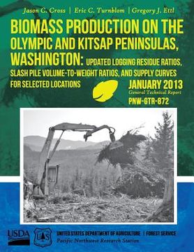 portada Biomass Production on the Olympic and Kitsap Peninsulas, Washington: Updated Logging Residue Ratios, Slash Pile Volume-to-Weight Ratios, and Supply Cu (en Inglés)