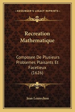 portada Recreation Mathematique: Composee De Plusieurs Problemes Plaisants Et Facetieux (1626) (en Francés)