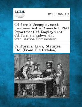 portada California Unemployment Insurance ACT as Amended, 1943 Department of Employment California Employment Stabilization Commission (en Inglés)