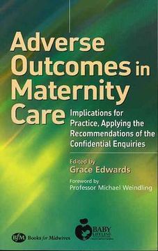 portada adverse outcomes in maternity care: implications for practice, applying the recommendations of the confidential enquiries (en Inglés)