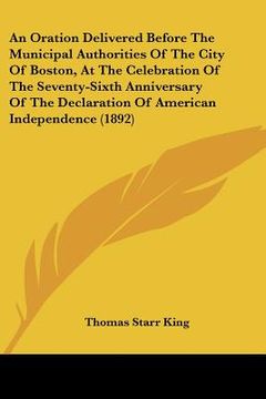 portada an  oration delivered before the municipal authorities of the city of boston, at the celebration of the seventy-sixth anniversary of the declaration o