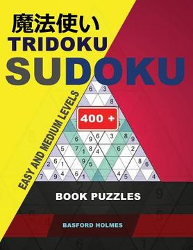 portada Tridoku Sudoku. Easy and Medium Levels.: 400+. Book Puzzles. Holmes Presents the Sudoku Book for Keeping the Brain in Best Shape. (Plus 250 Sudoku and (en Inglés)