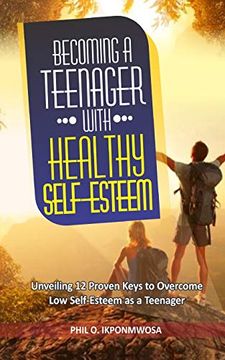 portada Becoming a Teenager With Healthy Self-Esteem: Unveiling 12 Proven Keys to Overcome low Self-Esteem as a Teenager (en Inglés)