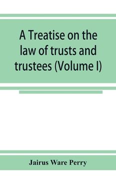 portada A treatise on the law of trusts and trustees (Volume I) (in English)