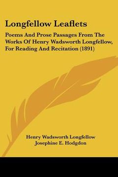 portada longfellow leaflets: poems and prose passages from the works of henry wadsworth longfellow, for reading and recitation (1891) (en Inglés)