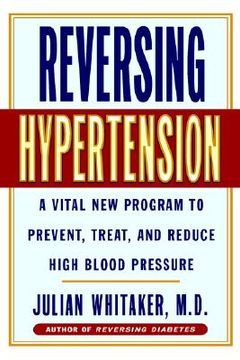 portada reversing hypertension: a vital new program to prevent, treat and reduce high blood pressure (in English)