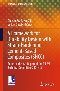 portada A Framework for Durability Design with Strain-Hardening Cement-Based Composites (Shcc): State-Of-The-Art Report of the Rilem Technical Committee 240-F (en Inglés)