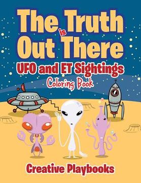 portada The Truth is Out There: UFO and ET Sightings Coloring Book (en Inglés)