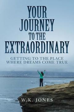 portada Your Journey to the Extraordinary: Getting to the place where dreams come true