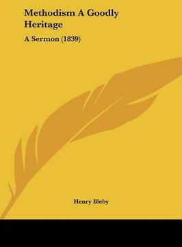 portada methodism a goodly heritage: a sermon (1839) (en Inglés)