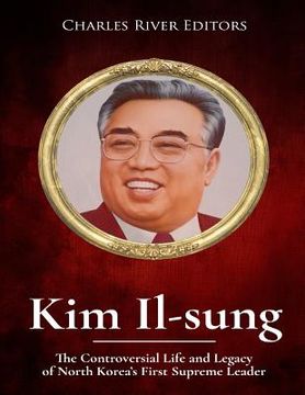 portada Kim Il-sung: The Controversial Life and Legacy of North Korea's First Supreme Leader 