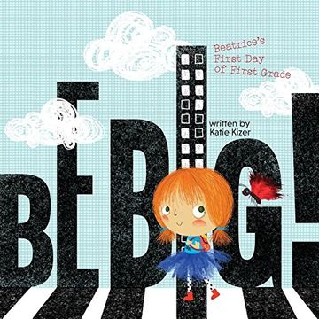 portada Be Big!: Beatrice's First Day of First Grade