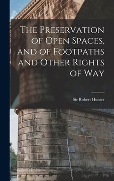 portada The Preservation of Open Spaces, and of Footpaths and Other Rights of Way (en Inglés)