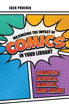 portada Maximizing the Impact of Comics in Your Library: Graphic Novels, Manga, and More (en Inglés)