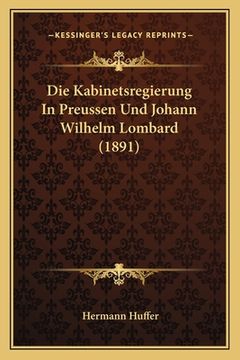 portada Die Kabinetsregierung In Preussen Und Johann Wilhelm Lombard (1891) (in German)