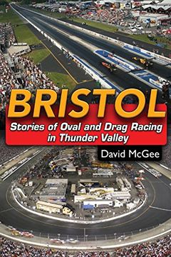 portada Bristol: Stories of Oval and Drag Racing in the Thunder Valley (Paperback) (en Inglés)