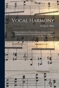 portada Vocal Harmony: Being a Collection of Psalms, Hymns, Anthems & Chants Compiled From the Compositions of the Most Approved Authors, Anc (en Inglés)