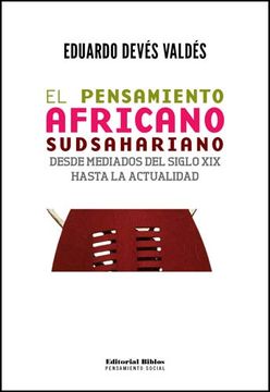 portada El Pensamiento Africano Sudsahariano. Desde Mediados del Siglo xi x Hasta la Actualidad (in Spanish)