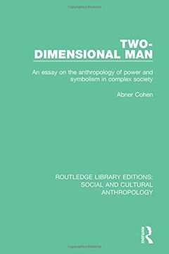 portada Two-Dimensional Man: An Essay on the Anthropology of Power and Symbolism in Complex Society