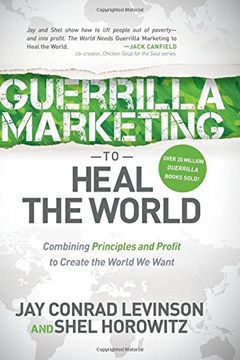 portada Guerrilla Marketing to Heal the World: Combining Principles and Profit to Create the World We Want