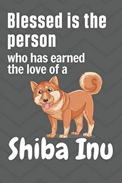portada Blessed is the Person who has Earned the Love of a Shiba Inu: For Shiba inu dog Fans 