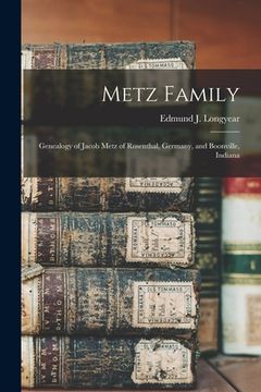 portada Metz Family; Genealogy of Jacob Metz of Rosenthal, Germany, and Boonville, Indiana
