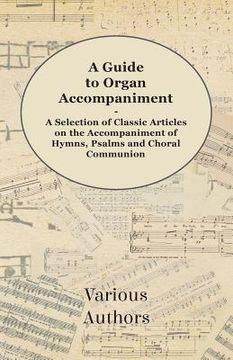 portada a guide to organ accompaniment - a selection of classic articles on the accompaniment of hymns, psalms and choral communion (en Inglés)