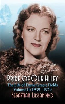 portada Pride of Our Alley: The Life of Dame Gracie Fields Volume II - 1939-1979 (hardback) (en Inglés)