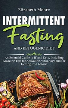 portada Intermittent Fasting and Ketogenic Diet: An Essential Guide to if and Keto, Including Amazing Tips for Activating Autophagy and for Getting Into Ketosis (in English)