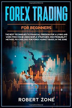 portada Forex Trading for Beginners: The Best Techniques to Financial Freedom for a Living and Work From Home Using Simple Strategies, High Probability Method, Psychology for Forex Market Bases, in the Zone (en Inglés)