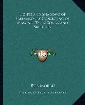 portada lights and shadows of freemasonry consisting of masonic tales, songs and sketches (en Inglés)
