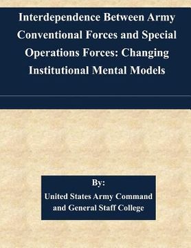 portada Interdependence Between Army Conventional Forces and Special Operations Forces: Changing Institutional Mental Models (en Inglés)