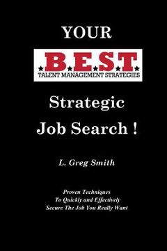 portada Your BEST Strategic Job Search: Proven Techniques To Quickly and Effectively Secure The Job You Really Want (en Inglés)
