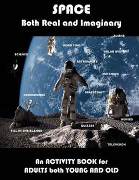 portada Space Real and Imaginary An Activity Book for Adults Both Young and Old: Space Activity Book for Adults Space Lovers Gifts Outerspace Activities Book (in English)