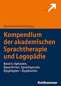 portada Kompendium Der Akademischen Sprachtherapie Und Logopadie: Band 4: Aphasien, Dysarthrien, Sprechapraxie, Dysphagien - Dysphonien (en Alemán)