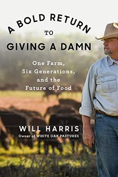 portada A Bold Return to Giving a Damn: One Farm, six Generations, and the Future of Food 