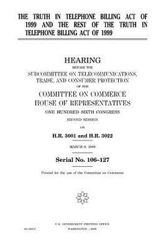portada The Truth in Telephone Billing Act of 1999 and the rest of the Truth in Telephone Billing Act of 1999 (in English)