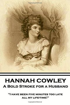 portada Hannah Cowley - A Bold Stroke for a Husband: "I have been five minutes too late all my life-time!"