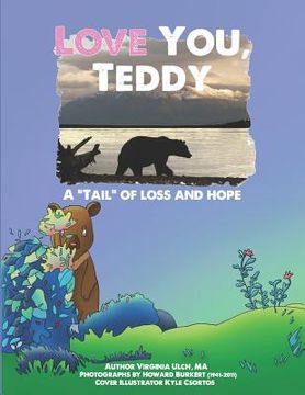 portada Love You, Teddy Educator Edition: A tail of loss and hope (en Inglés)