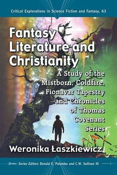 portada Fantasy Literature and Christianity: A Study of the Mistborn, Coldfire, Fionavar Tapestry and Chronicles of Thomas Covenant Series (en Inglés)