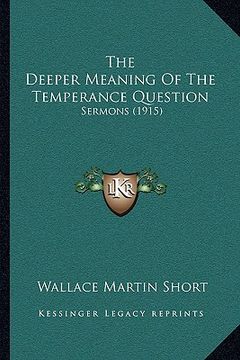 portada the deeper meaning of the temperance question: sermons (1915) (in English)