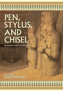 portada Pen, Stylus, and Chisel: An Ancient Egypt Sourcebook (en Inglés)