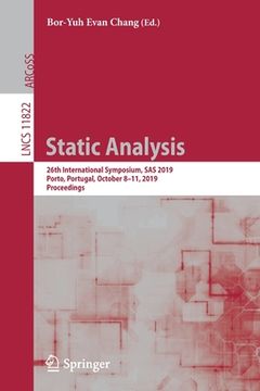 portada Static Analysis: 26th International Symposium, SAS 2019, Porto, Portugal, October 8-11, 2019, Proceedings (en Inglés)