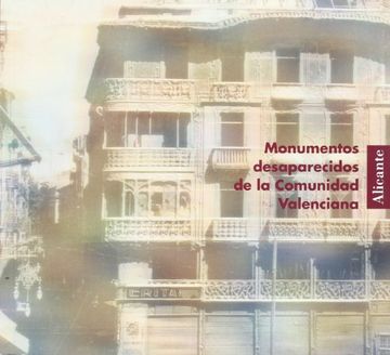 portada Monumentos desaparecidos de la comunidad Valenciana. Alicante