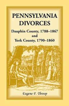 portada Pennsylvania Divorces: Dauphin County, 1788-1867 and York County, 1790-1860 (in English)