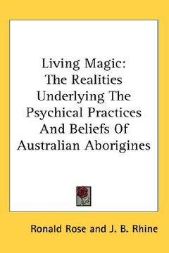 portada living magic: the realities underlying the psychical practices and beliefs of australian aborigines (in English)