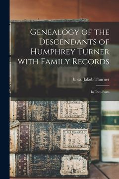 portada Genealogy of the Descendants of Humphrey Turner With Family Records: in Two Parts (en Inglés)
