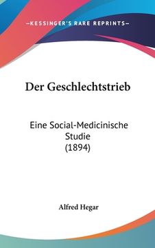 portada Der Geschlechtstrieb: Eine Social-Medicinische Studie (1894) (en Alemán)