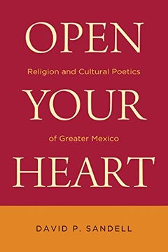 portada Open Your Heart: Religion and Cultural Poetics of Greater Mexico (Latino Perspectives) (en Inglés)